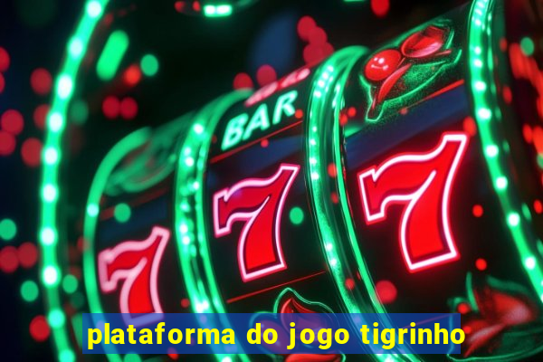 plataforma do jogo tigrinho